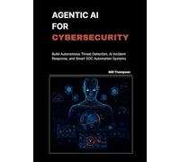 Agentic AI for Cybersecurity: Build Autonomous Threat Detection, AI Incident Response, and Smart SOC Automation Systems