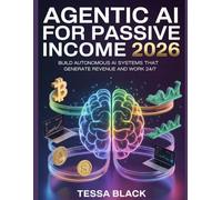 AGENTIC AI FOR PASSIVE INCOME 2026: BUILD AUTONOMOUS AI SYSTEMS THAT GENERATE REVENUE AND WORK 24/7
