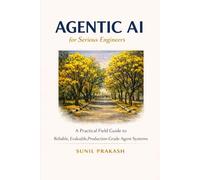 Agentic AI for Serious Engineers: A Practical Field Guide to Building Reliable, Evaluable, and Production-Grade Agent Systems