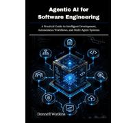 Agentic AI for Software Engineering: A Practical Guide to Intelligent Development, Autonomous Workflows, and Multi-Agent Systems