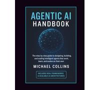 Agentic AI Handbook: The Step-by-Step Guide to Designing, Building, and Scaling Intelligent Agents That Work, Learn, and Evolve on Their Own