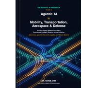 Agentic AI in Mobility, Transportation, Aerospace & Defense: Practical Design Patterns for Building Autonomous Intelligent Systems Across Industries