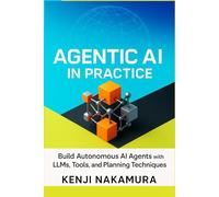 Agentic AI in Practice: Build Autonomous AI Agents with LLMs, Tools, and Planning Techniques
