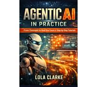 AGENTIC AI IN PRACTICE: From Concepts to Real Use Cases & Step-by-Step Tutorials