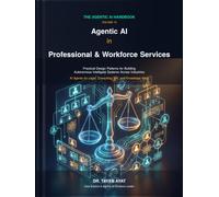 Agentic AI in Professional & Workforce Services: Practical Design Patterns for Building Autonomous Intelligent Systems Across Industries