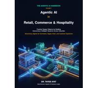 Agentic AI in Retail, Commerce & Hospitality: Practical Design Patterns for Building Autonomous Intelligent Systems Across Industries