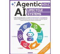 Agentic AI Lifecycle Systems: Turn Probabilistic AI into Deterministic Engineering | Design Patterns & Protocols to Reclaim Full Control, Intercept Errors & Deploy Bulletproof Systems to Production