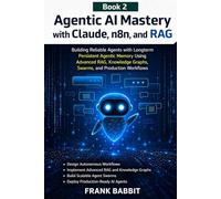Agentic AI Mastery with Claude, n8n, and RAG: Building Reliable Agents with Longterm Persistent Agentic Memory Using Advanced RAG, Knowledge Graphs, Swarms, and Production Workflows