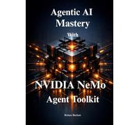 Agentic AI Mastery with NVIDIA NeMo Agent Toolkit: Develop, Evaluate, and Scale Intelligent Multi-Agent Systems Faster and Safer