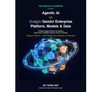Agentic AI on Google Gemini Enterprise: Platform, Models & Data: Practical Design Patterns for Building Autonomous Intelligent Systems Across Industries