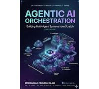 Agentic AI Orchestration: Building Multi-Agent Systems from Scratch