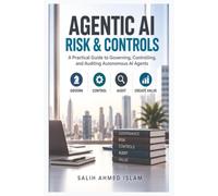 Agentic AI Risk & Controls: A Practical Guide to Governing, Controlling, and Auditing Autonomous AI Agents