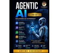 Agentic AI Second Edition: Agentic AI Second Edition: Building Intelligent AI Agents with Generative AI, LLMs, LangChain, LangGraph, Automation and Real-World Applications