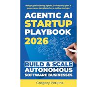 Agentic AI startup playbook 2026 Build & scale autonomous software businesses: Design goal-seeking agents, 30-Day MVP plan & governance templates for AI-native startups
