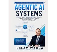 AGENTIC AI SYSTEMS: A Practical Guide to Building Production-Ready LLM Applications with Tools, Memory, Multi-Agent Orchestration, Evals, and Scalable Architecture
