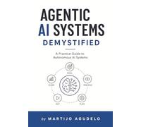 Agentic AI Systems Demystified: A Practical Guide to Autonomous AI Systems