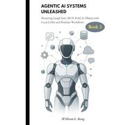 Agentic AI Systems Unleashed [book 2]: Mastering LangChain, MCP, RAG & Ollama with Local LLMs and Modular Workflows