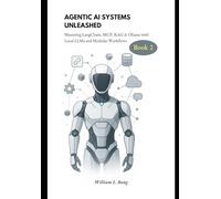 Agentic AI Systems Unleashed [book 2]: Mastering LangChain, MCP, RAG & Ollama with Local LLMs and Modular Workflows
