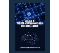 Agentic AI: The Rise of Autonomous Goal Driven Intelligence