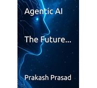 Agentic AI: The Rise of Autonomous Intelligence: "When AI stops waiting for commands, the real game begins."