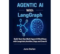 Agentic AI with Langgraph: Build Next-Gen Multi-Agent AI Workflows with Langchain, AutoGen, Dspy & CrewAI