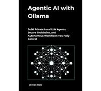 Agentic AI with Ollama: Build Private Local LLM Agents, Secure Toolchains, and Autonomous Workflows You Fully Control