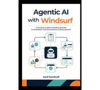 Agentic AI with Windsurf: A Practical Guide to Building Smarter AI Workflows and Autonomous Coding Systems
