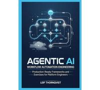 Agentic AI Workflow Automation Engineering: Production-Ready Frameworks and Exercises for Platform Engineers