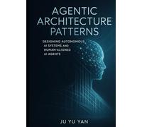 Agentic Architecture patterns: Designing Autonomous AI Systems and Human-Aligned AI Agents