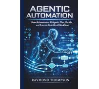 Agentic Automation: How Autonomous AI Agents Plan, Decide, and Execute Real-World Workflows