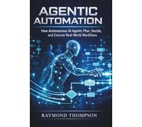 Agentic Automation: How Autonomous AI Agents Plan, Decide, and Execute Real-World Workflows