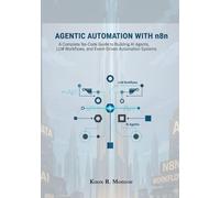 Agentic Automation with n8n: A Complete No-Code Guide to Building AI Agents, LLM Workflows, and Event-Driven Automation Systems.