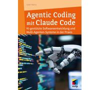 Agentic Coding mit Claude Code: KI-gestützte Softwareentwicklung und Multi-Agenten-Systeme in der Praxis