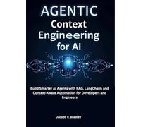 Agentic Context Engineering for AI: Build Smarter AI Agents with RAG, LangChain, and Context-Aware Automation for Developers and Engineers