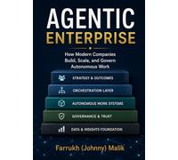 Agentic Enterprise: How Modern Companies Build, Scale, and Govern Autonomous Work: 3