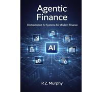 Agentic Finance: Orchestrated AI Systems for the CFO Organization: 6