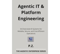 Agentic IT & Platform Engineering: Orchestrated AI Systems for Reliable, Secure, and Cost-Efficient Operations