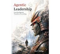 Agentic Leadership: Lead Intelligently. Transform Everything.