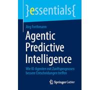 Agentic Predictive Intelligence: Wie KI-Agenten mit Zunftsprognosen bessere Entscheidungen treffen