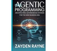 Agentic Programming: Architecting Autonomous Systems for the New Business Era