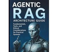 Agentic RAG Architecture Guide: Fundamentals, Tools, and Ethical Considerations for Practical Systems
