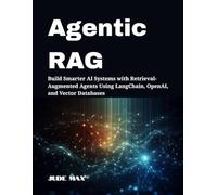Agentic RAG: Build Smarter AI Systems with Retrieval-Augmented Agents Using LangChain, OpenAI, and Vector Databases