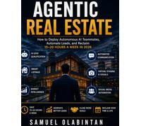 Agentic Real Estate: How to Deploy Autonomous AI Teammates, Automate Leads, and Reclaim 15-20 Hours a Week in 2026