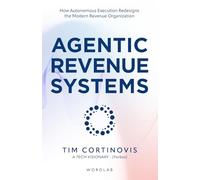 Agentic Revenue Systems: How Revenue Leaders Build Autonomous Execution Engines for Predictable Growth