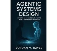 Agentic Systems Design: Human ai collaboration and intelligent system design