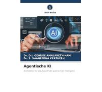 Agentische KI: Architektur für die Zukunft der autonomen Intelligenz