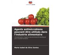 Agents antimicrobiens pouvant être utilisés dans l'industrie alimentaire: Caractérisation d'agents naturels bioactifs bénéfiques pour la santé humaine