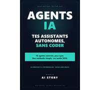 Agents IA - Crée tes assistants autonomes sans coder: la méthode simple, les bons outils 2026 et 10 agents concrets pour automatiser ton travail (emails, veille, prospection, contenu)