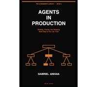 Agents in Production: Building, Tracing, and Shipping Multi-Step AI You Can Trust: 2