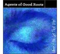 Agents of Good Roots - Where'd You Get That Vibe